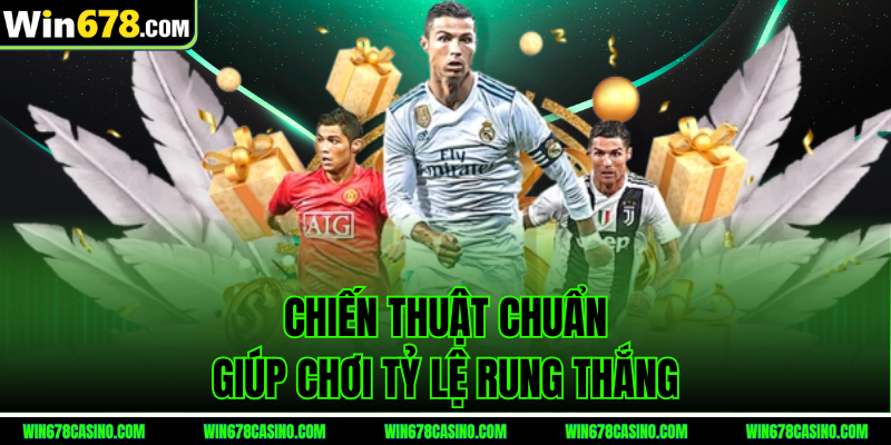 Chiến thuật chuẩn giúp nâng tỷ lệ thắng kèo rung Chiến thuật chuẩn giúp nâng tỷ lệ thắng kèo rung