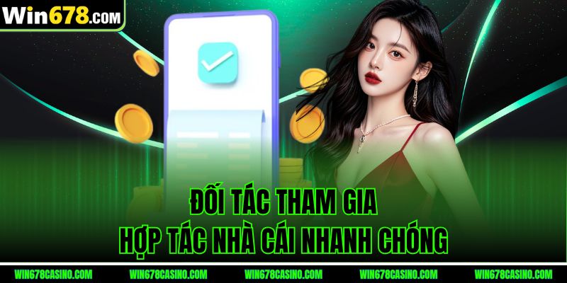 Đối tác tham gia hợp tác nhà cái win678 nhanh chóng